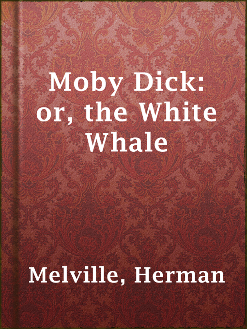 Title details for Moby Dick: or, the White Whale by Herman Melville - Available